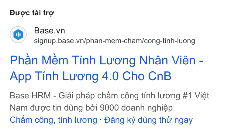 Base.vn ad on Google Ads: signup.base.vn/phan-mem-cham/cong-tinh-luong Phan Mém Tinh Luong Nhan Vién - App Tinh Luong 4.0 Cho Cn B Base HRM - Giai phap cham céng tinh lwong #1 Viét Nam duoc tin dung bdi 9000 doanh nghiép Cham céng, tinh lvong - Dang ky dung tht ngay