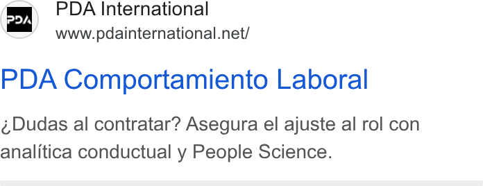 PDA HR Tech ad on Google Ads: PDA Comportamiento Laboral Dudas al contratar? Asegura el ajuste al rol con analitica conductual y People Science.