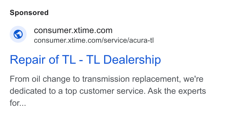 Xtime ad on Google Ads: consumer.xtime.com/service/acura-tl Repair of TL - TL Dealership From oil change to transmission replacement, we're dedicated to a top customer service. Ask the experts for...