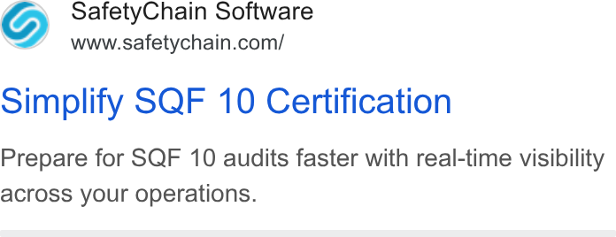 SafetyChain Software ad on Google Ads: Simplify SQF 10 Certification Prepare for SQF 10 audits faster with real-time visibility across your operations.
