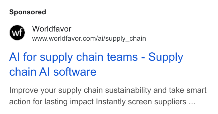 Worldfavor ad on Google Ads: Al for supply chain teams - Supply chain Al software Improve your supply chain sustainability and take smart action for lasting impact Instantly screen suppliers ...