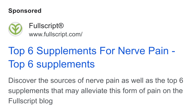 Fullscript ad on Google Ads: Top 6 Supplements For Nerve Pain - Top 6 supplements Discover the sources of nerve pain as well as the top 6 supplements that may alleviate this form of pain on the Fullscript blog