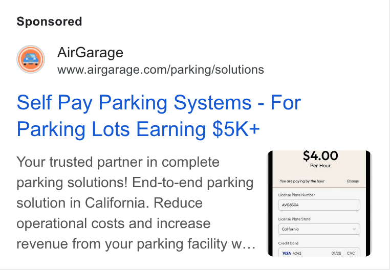 AirGarage ad on Google Ads: Self Pay Parking Systems - For Parking Lots Earning $5K+ Your trusted partner in complete . $4.00 ‘ parking solutions! End-to-end parking JU“ solution in California. Reduce = operational costs and increase “cette revenue from your parking facility w... Jes