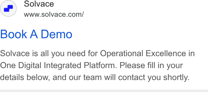 SOLVACE ad on Google Ads: Book A Demo Solvace is all you need for Operational Excellence in One Digital Integrated Platform. Please fill in your details below, and our team will contact you shortly.