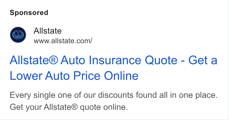 Allstate ad on Google Ads: Allstate® Auto Insurance Quote - Get a Lower Auto Price Online Every single one of our discounts found all in one place. Get your Allstate® quote online.
