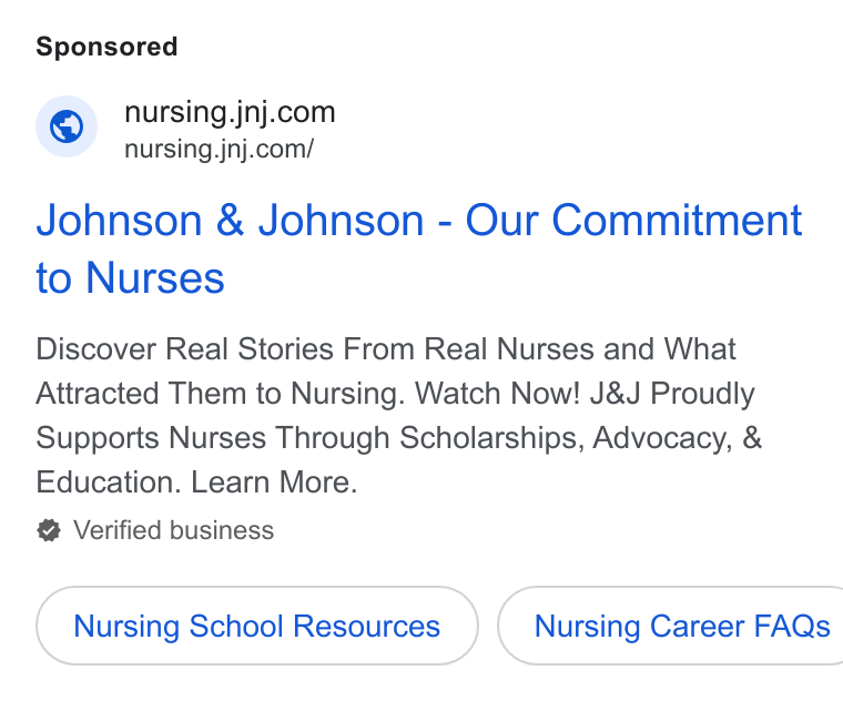 Johnson & Johnson ad on Google Ads: nursing.jnj.com/ Johnson & Johnson - Our Commitment to Nurses Discover Real Stories From Real Nurses and What Attracted Them to Nursing. Watch Now! J& J Proudly Supports Nurses Through Scholarships, Advocacy, & Education. Learn More. Verified business Nursing School Resources } ( Nursing Career FAQs