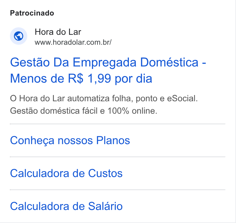 Hora do Lar ad on Google Ads: Patrocinado Gestao Da Empregada Doméstica - Menos de R$ 1,99 por dia O Hora do Lar automatiza folha, ponto e e Social. Gestdo doméstica facil e 100% online. Conhega nossos Planos Calculadora de Custos Calculadora de Salario