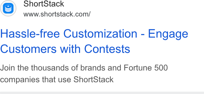 ShortStack ad on Google Ads: Hassle-free Customization - Engage Customers with Contests Join the thousands of brands and Fortune 500 companies that use Short Stack