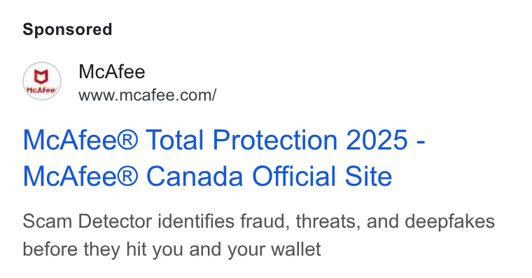 McAfee ad on Google Ads: Mc Afee® Total Protection 2025 - Mc Afee® Canada Official Site Scam Detector identifies fraud, threats, and deepfakes before they hit you and your wallet