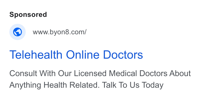 BYON8 ad on Google Ads: Telehealth Online Doctors Consult With Our Licensed Medical Doctors About Anything Health Related. Talk To Us Today