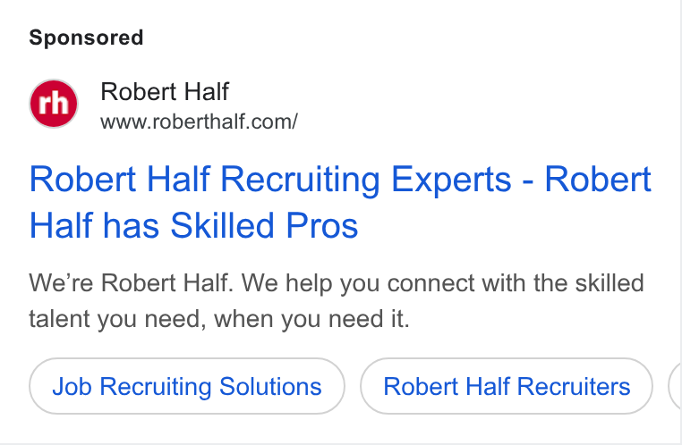 Robert Half International ad on Google Ads: Robert Half Recruiting Experts - Robert Half has Skilled Pros We’re Robert Half. We help you connect with the skilled talent you need, when you need it. Job Recruiting Solutions Robert Half Recruiters