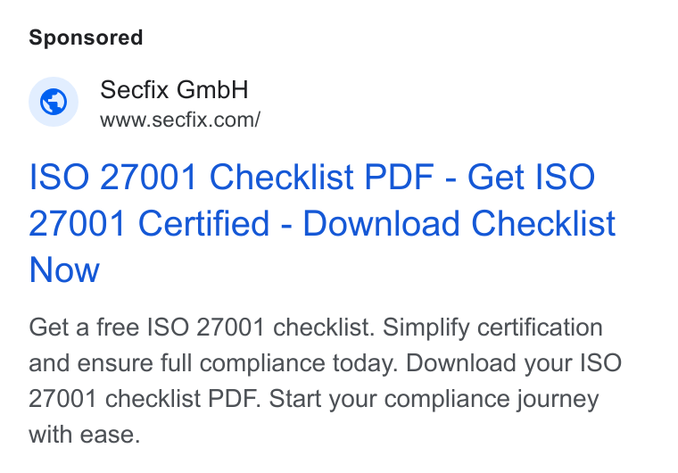 Secfix ad on Google Ads: ISO 27001 Checklist PDF - Get ISO 2/001 Certified - Download Checklist Now Get a free ISO 27001 checklist. Simplify certification and ensure full compliance today. Download your ISO 27001 checklist PDF. Start your compliance journey with ease.