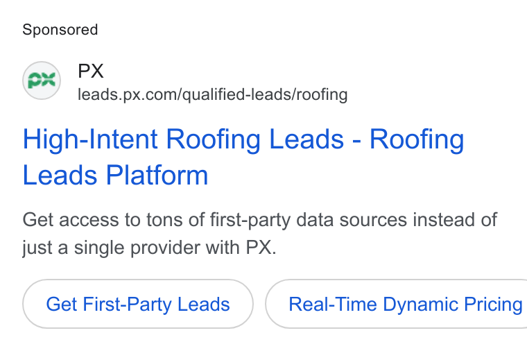 PX.com ad on Google Ads: High-Intent Roofing Leads - Roofing Leads Platform Get access to tons of first-party data sources instead of just a single provider with PX. Get First-Party Leads } ( Real-Time Dynamic Pricing