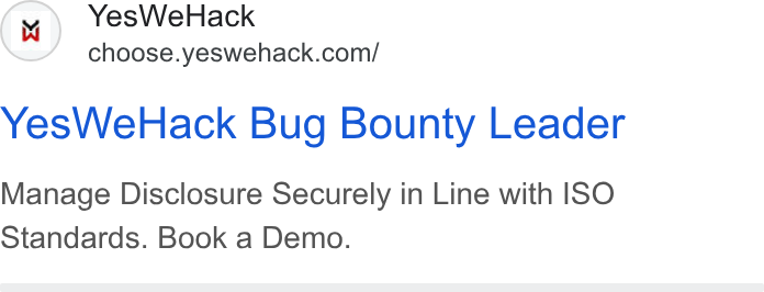 YesWeHack ad on Google Ads: Yes We Hack Bug Bounty Leader Manage Disclosure Securely in Line with ISO Standards. Book a Demo.