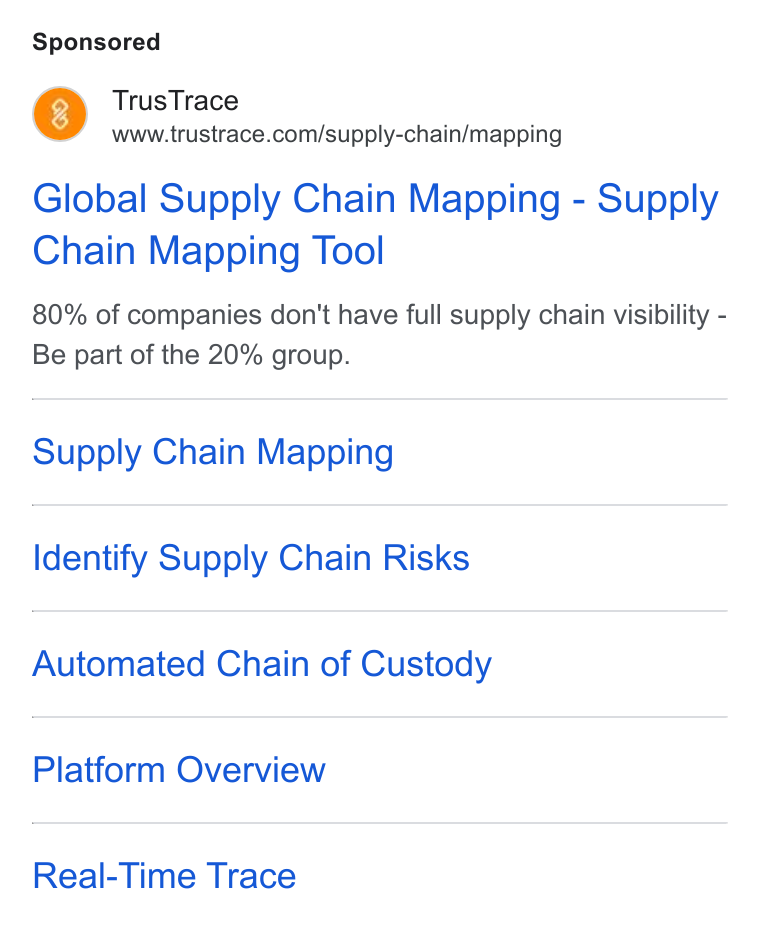 TrusTrace ad on Google Ads: Global Supply Chain Mapping - Supply Chain Mapping Tool 80% of companies don't have full supply chain visibility - Be part of the 20% group. Supply Chain Mapping Identify Supply Chain Risks Automated Chain of Custody Platform Overview Real-Time Trace