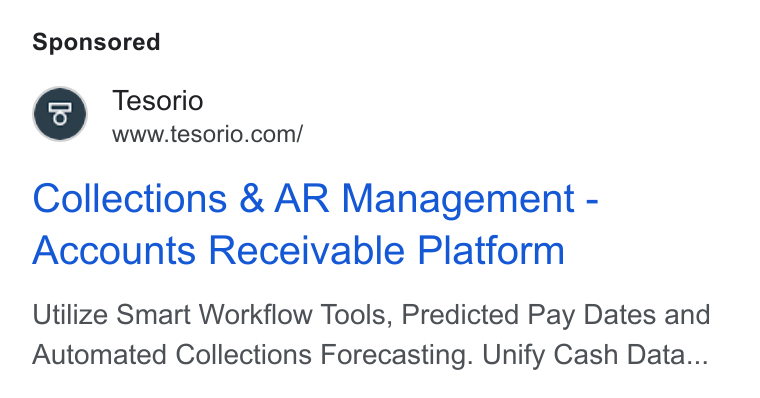 Tesorio ad on Google Ads: Collections & AR Management - Accounts Receivable Platform Utilize Smart Workflow Tools, Predicted Pay Dates and Automated Collections Forecasting. Unify Cash Data...