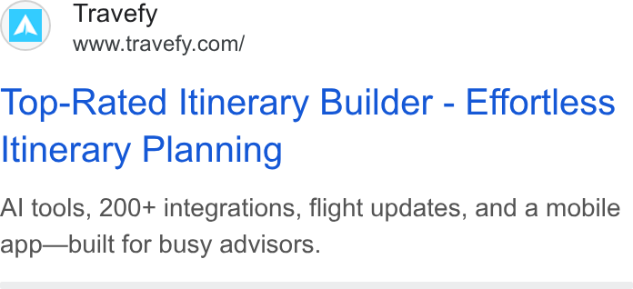 Travefy ad on Google Ads: Top-Rated Itinerary Builder - Effortless Itinerary Planning Al tools, 200+ integrations, flight updates, and a mobile app—built for busy advisors.