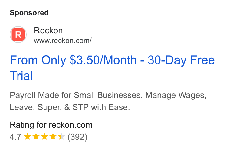 Reckon ad on Google Ads: From Only $3.50/Month - 30-Day Free Trial Payroll Made for Small Businesses. Manage Wages, Leave, Super, & STP with Ease. Rating for reckon.com 4.7 & kk k K (392)