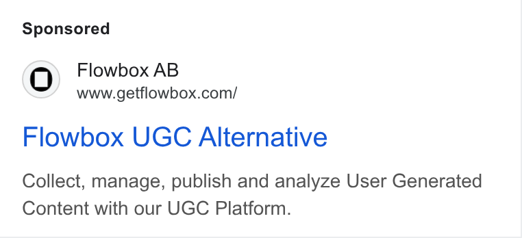 Flowbox ad on Google Ads: Flowbox UGC Alternative Collect, manage, publish and analyze User Generated Content with our UGC Platform.