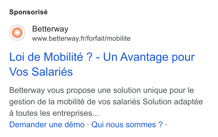 Betterway ad on Google Ads: Sponsorisé Loi de Mobilite ? - Un Avantage pour Vos Salaries Betterway vous propose une solution unique pour le gestion de la mobilité de vos salariés Solution adaptée a toutes les entreprises... Demander une démo - Qui nous sommes ? -