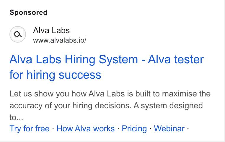 Alva Labs ad on Google Ads: Alva Labs www.alvalabs.io/ Alva Labs Hiring System - Alva tester for hiring success Let us show you how Alva Labs is built to maximise the accuracy of your hiring decisions. A system designed to... Try for free - How Alva works - Pricing - Webinar -