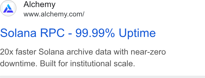 Alchemy ad on Google Ads: Solana RPC - 99.99% Uptime 20x faster Solana archive data with near-zero downtime. Built for institutional scale.