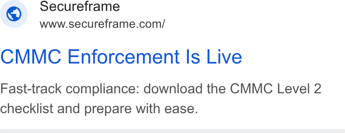Secureframe ad on Google Ads: Secureframe CMMC Enforcement Is Live Fast-track compliance: download the CMMC Level 2 checklist and prepare with ease.