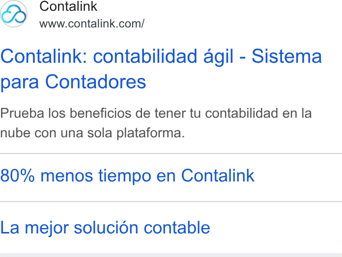 Contalink ad on Google Ads: Contalink: contabilidad agil - Sistema para Contadores Prueba los beneficios de tener tu contabilidad en la nube con una sola plataforma. 80% menos tiempo en Contalink La mejor soluci6n contable
