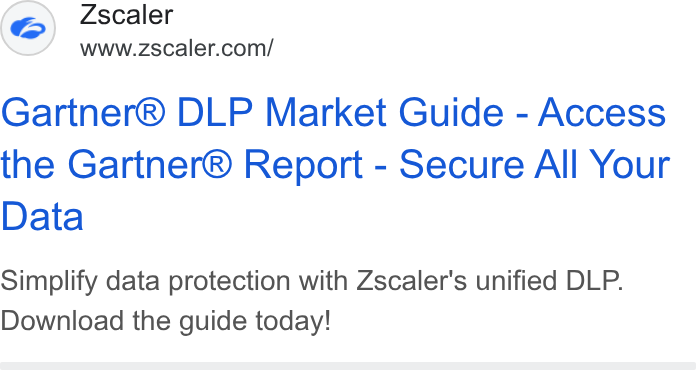 Zscaler ad on Google Ads: Gartner® DLP Market Guide - Access the Gartner® Report - Secure All Your Data Simplify data protection with Zscaler's unified DLP. Download the guide today!