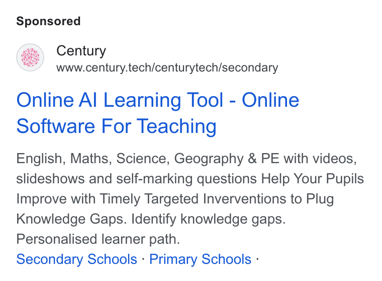 CENTURY Tech ad on Google Ads: Century www.century.tech/centurytech/secondary Online Al Learning Tool - Online Software For Teaching English, Maths, Science, Geography & PE with videos, slideshows and self-marking questions Help Your Pupils Improve with Timely Targeted Inverventions to Plug Knowledge Gaps. Identify knowledge gaps. Personalised learner path. Secondary Schools - Primary Schools -