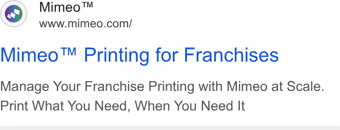 Mimeo ad on Google Ads: Mimeo™ Printing for Franchises Manage Your Franchise Printing with Mimeo at Scale. Print What You Need, When You Need It
