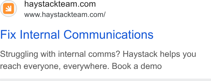 Haystack ad on Google Ads: www.haystackteam.com/ Fix Internal Communications Struggling with internal comms? Haystack helps you reach everyone, everywhere. Book a demo