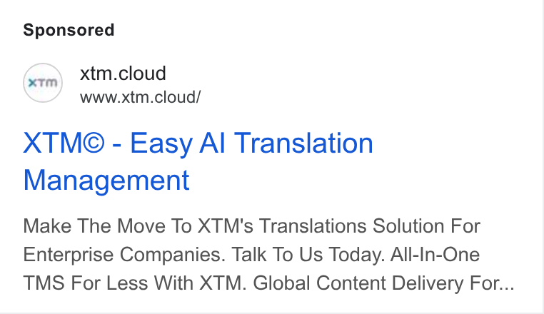 XTM ad on Google Ads: xtm.cloud www.xtm.cloud/ XTM®© - Easy Al Translation Management Make The Move To XTM's Translations Solution For Enterprise Companies. Talk To Us Today. All-In-One TMS For Less With XTM. Global Content Delivery For...