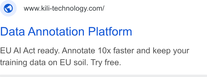 Kili Technology ad on Google Ads: Data Annotation Platform EU Al Act ready. Annotate 10x faster and keep your training data on EU soil. Try free.
