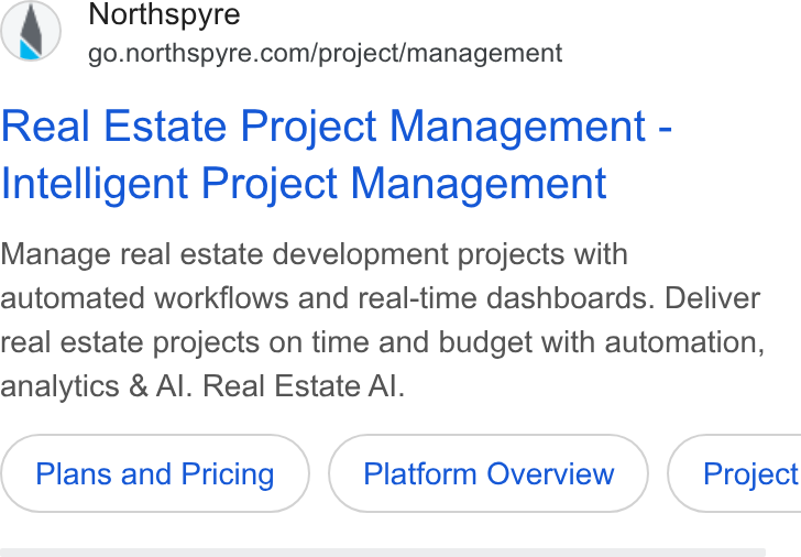 Northspyre ad on Google Ads: Real Estate Project Management - Intelligent Project Management Manage real estate development projects with automated workflows and real-time dashboards. Deliver real estate projects on time and budget with automation, analytics & Al. Real Estate Al. Plans and Pricing Platform Overview } ( Project