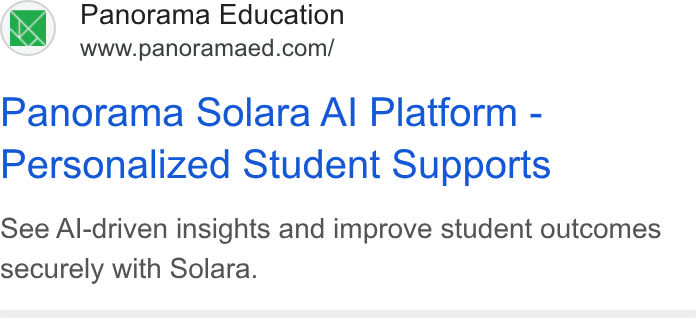Panorama Education ad on Google Ads: Panorama Solara Al Platform - Personalized Student Supports See Al-driven insights and improve student outcomes securely with Solara.