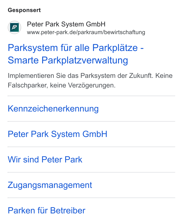 Peter Park ad on Google Ads: Gesponsert Parksystem fur alle Parkplatze - Smarte Parkplatzverwaltung Implementieren Sie das Parksystem der Zukunft. Keine Falschparker, keine Verzégerungen. Kennzeichenerkennung Peter Park System Gmb H Wir sind Peter Park Zugangsmanagement Parken fur Betreiber