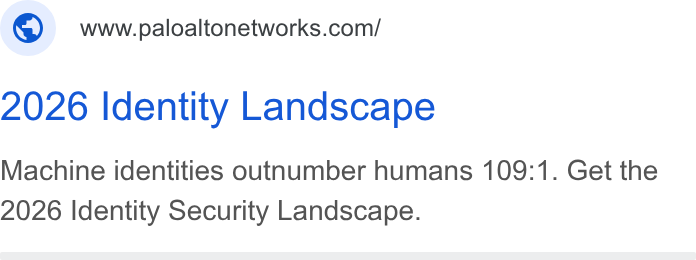 Palo Alto Networks ad on Google Ads: 2026 Identity Landscape Machine identities outnumber humans 109:1. Get the 2026 Identity Security Landscape.