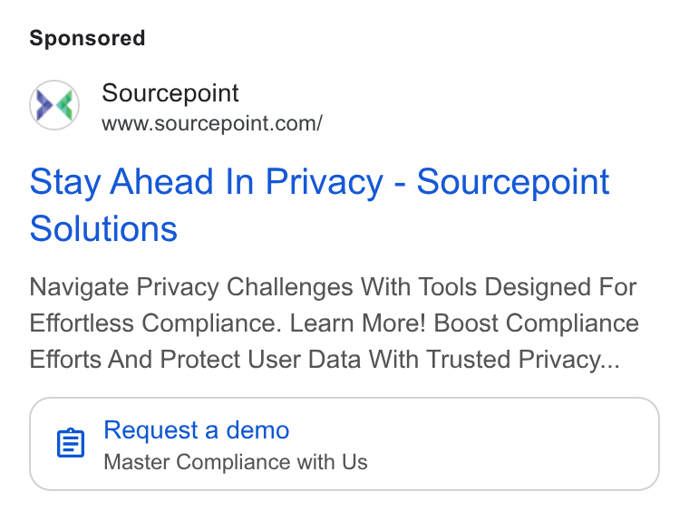 Sourcepoint ad on Google Ads: Stay Ahead In Privacy - Sourcepoint Solutions Navigate Privacy Challenges With Tools Designed For Effortless Compliance. Learn More! Boost Compliance Efforts And Protect User Data With Trusted Privacy... q Request a demo Master Compliance with Us