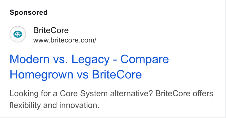 BriteCore ad on Google Ads: Modern vs. Legacy - Compare Homegrown vs Brite Core Looking for a Core System alternative? Brite Core offers flexibility and innovation.