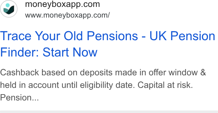 Moneybox ad on Google Ads: www.moneyboxapp.com/ Trace Your Old Pensions - UK Pension Finder: Start Now Cashback based on deposits made in offer window & held in account until eligibility date. Capital at risk. Pension...