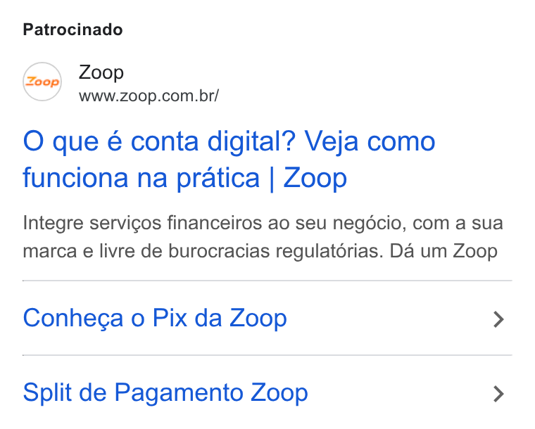 Zoop ad on Google Ads: Patrocinado O que é conta digital? Veja como funciona na pratica | Zoop Integre servicos financeiros ao seu negdécio, com a sua marca e livre de burocracias regulatorias. Da um Zoop Conhega o Pix da Zoop > Split de Pagamento Zoop >