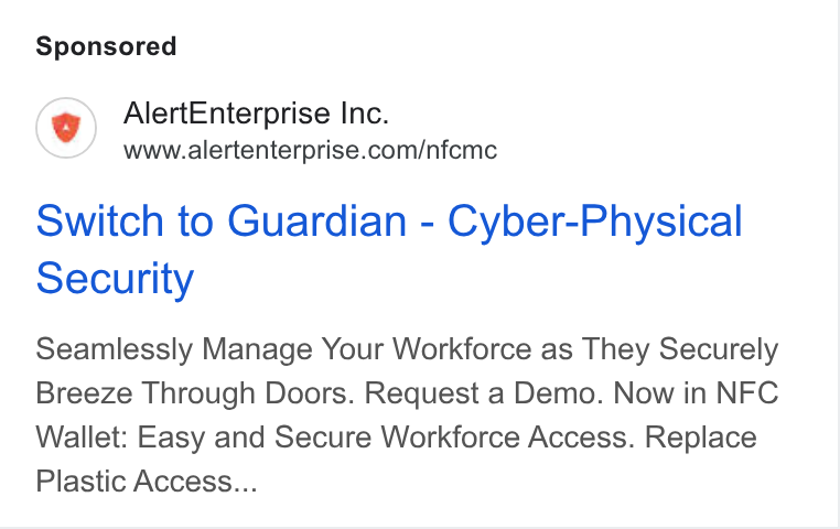 Alert Enterprise ad on Google Ads: Switch to Guardian - Cyber-Physical Security Seamlessly Manage Your Workforce as They Securely Breeze Through Doors. Request a Demo. Now in NFC Wallet: Easy and Secure Workforce Access. Replace Plastic Access...