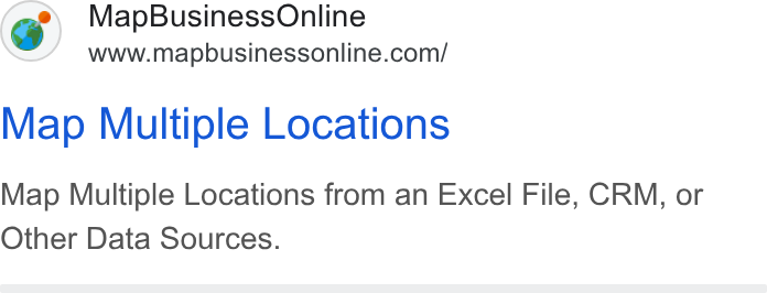 MapBusinessOnline ad on Google Ads: Map Multiple Locations Map Multiple Locations from an Excel File, CRM, or Other Data Sources.