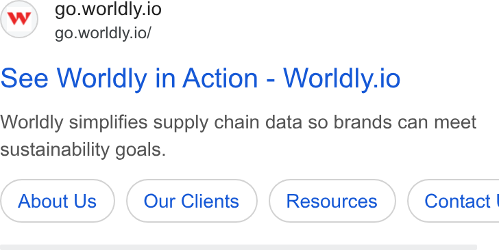 Worldly ad on Google Ads: go.worldly.io go.worldly.io/ See Worldly in Action-Worldly.io Worldly simplifies supply chain data so brands can meet sustainability goals. About Us Our Clients (Resources ) Contact |