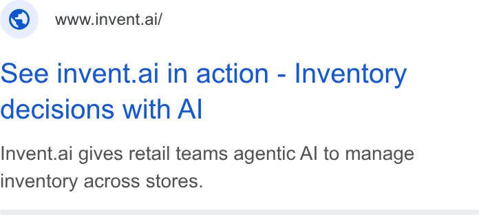 invent.ai ad on Google Ads: © wwwinvent.ai/ See invent.ai in action - Inventory decisions with Al Invent.ai gives retail teams agentic Al to manage inventory across stores.