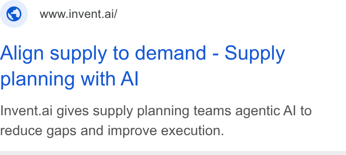 invent.ai ad on Google Ads: www.invent.ai/ Align supply to demand - Supply planning with Al Invent.ai gives supply planning teams agentic Al to reduce gaps and improve execution.