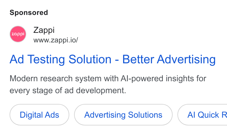 Zappi ad on Google Ads: Rm Zappi www.zappi.io/ Ad Testing Solution - Better Advertising Modern research system with Al-powered insights for every stage of ad development. Digital Ads Advertising Solutions ) ({ Al Quick R