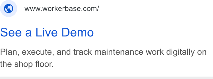Workerbase ad on Google Ads: See a Live Demo Plan, execute, and track maintenance work digitally on the shop floor.