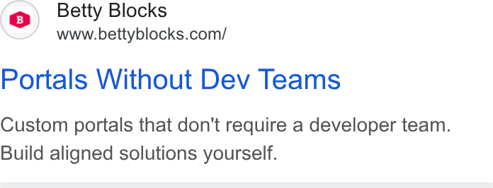 Betty Blocks ad on Google Ads: Portals Without Dev Teams Custom portals that don't require a developer team. Build aligned solutions yourself.